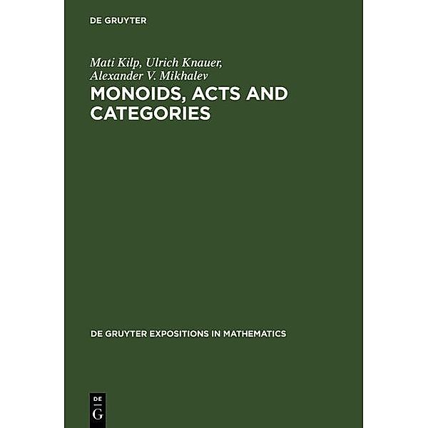 Monoids, Acts and Categories / De Gruyter  Expositions in Mathematics Bd.29, Mati Kilp, Ulrich Knauer, Alexander V. Mikhalev