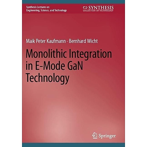 Monolithic Integration in E-Mode GaN Technology, Maik Peter Kaufmann, Bernhard Wicht