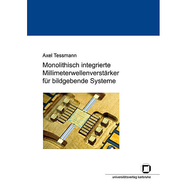 Monolithisch integrierte Millimeterwellenverstärker für bildgebende Systeme, Axel Tessmann
