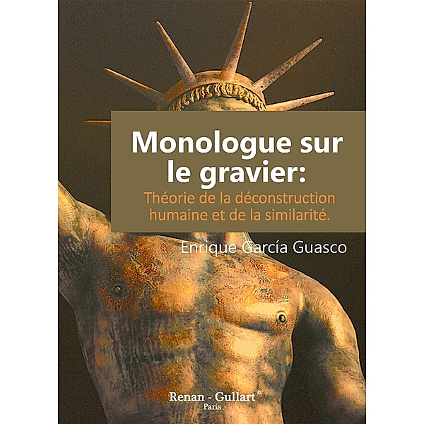 Monologue sur le gravier: Théorie de la déconstruction humaine et de la similarité., Enrique García Guasco