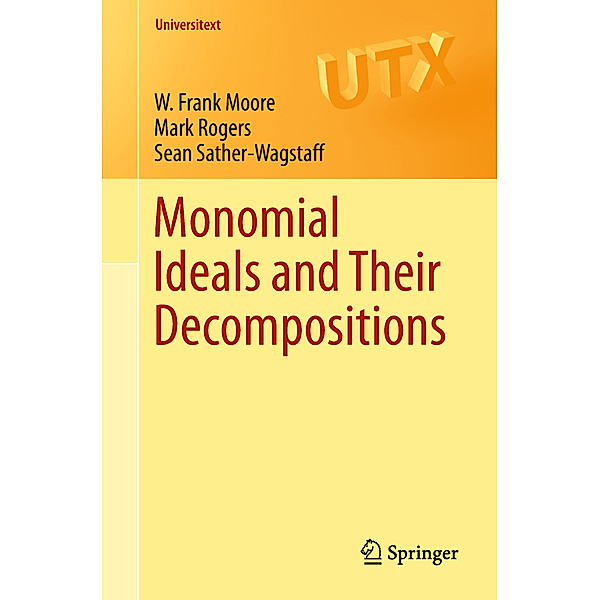 Monomial Ideals and Their Decompositions, W. Frank Moore, Mark Rogers, Sean Sather-Wagstaff