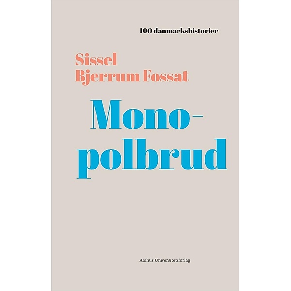 Monopolbrud / 100 danmarkshistorier Bd.36, Sissel Bjerrum Fossat