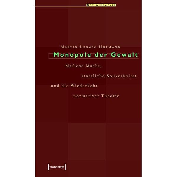 Monopole der Gewalt / Sozialtheorie, Martin Ludwig Hofmann