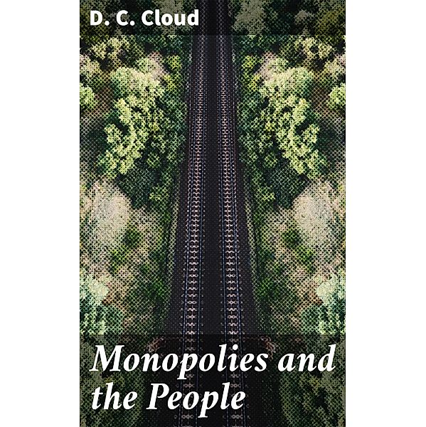 Monopolies and the People, D. C. Cloud