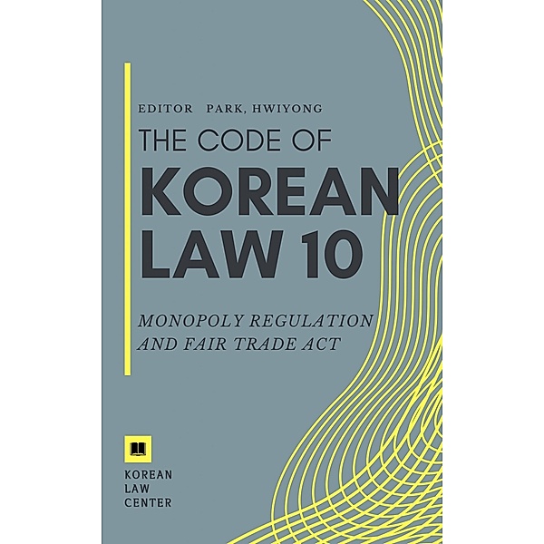 Monopoly Regulation and Fair Trade Act / The code of korean law Bd.10