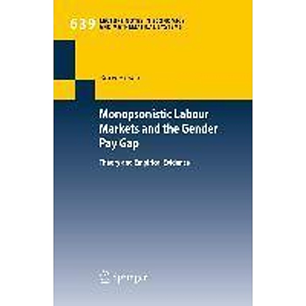 Monopsonistic Labour Markets and the Gender Pay Gap / Lecture Notes in Economics and Mathematical Systems Bd.639, Boris Hirsch