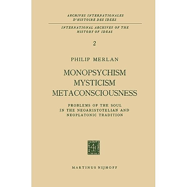 Monopsychism Mysticism Metaconsciousness / Archives Internationales D'Histoire Des Idées Minor Bd.2, Philip Merlan