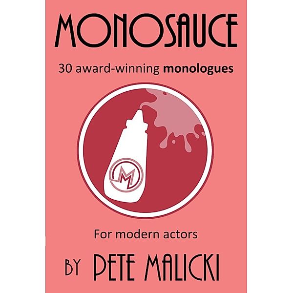 Monosauce: 30 award-winning monologues, Pete Malicki