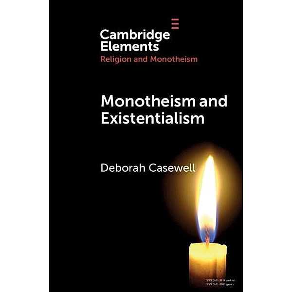 Monotheism and Existentialism / Elements in Religion and Monotheism, Deborah Casewell