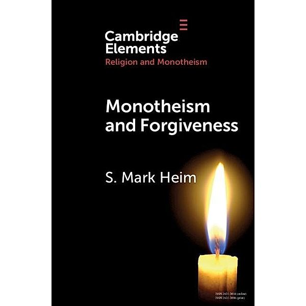 Monotheism and Forgiveness / Elements in Religion and Monotheism, S. Mark Heim