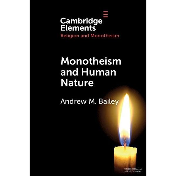 Monotheism and Human Nature / Elements in Religion and Monotheism, Andrew M. Bailey