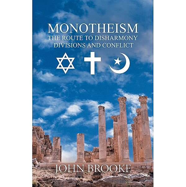 Monotheism, The Route To Disharmony, Divisions And Conflict, John Brooke