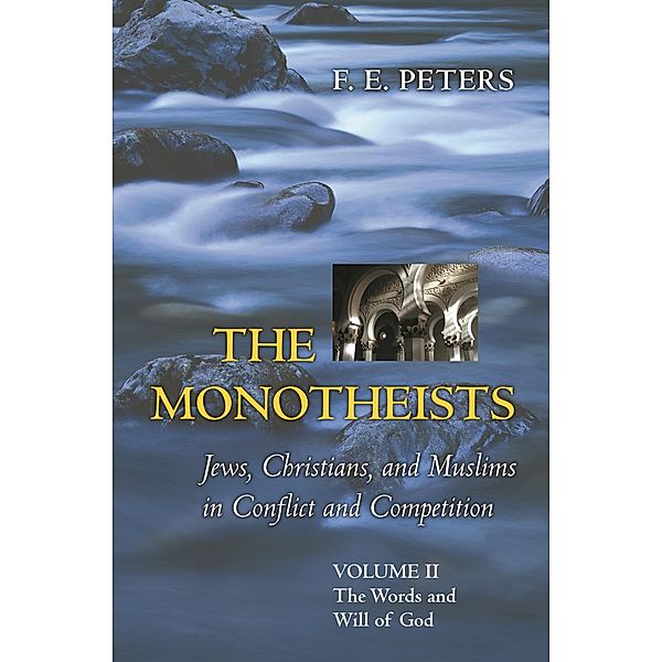 Monotheists: Jews, Christians, and Muslims in Conflict and Competition, Volume II, F E Peters