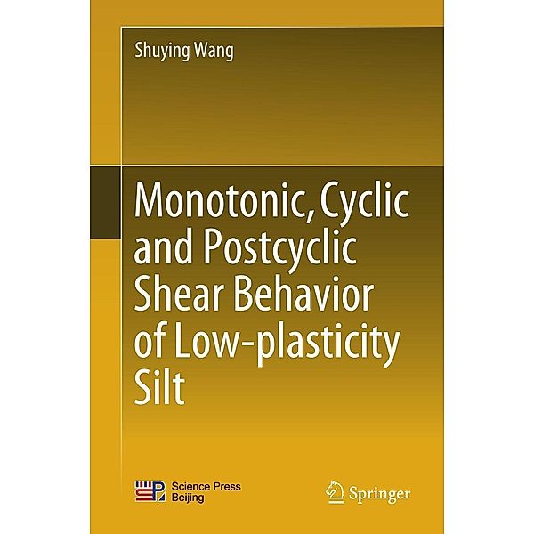 Monotonic, Cyclic and Postcyclic Shear Behavior of Low-plasticity Silt, Shuying Wang