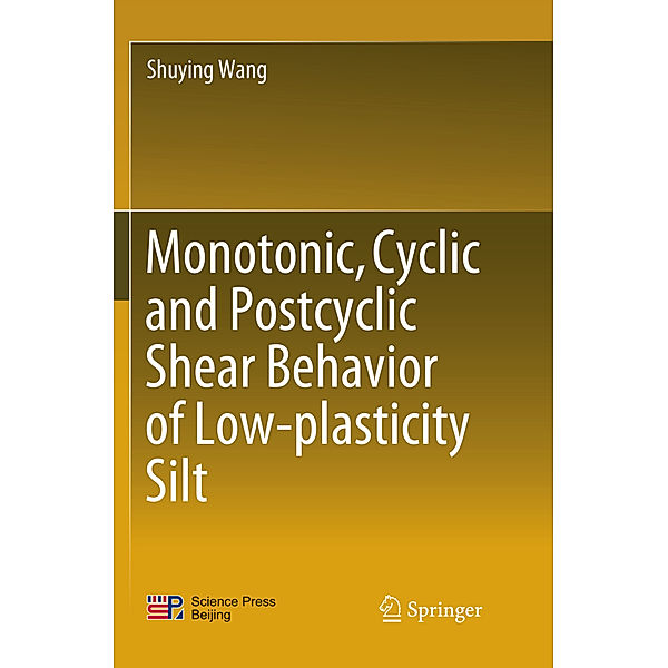 Monotonic, Cyclic and Postcyclic Shear Behavior of Low-plasticity Silt, Shuying Wang