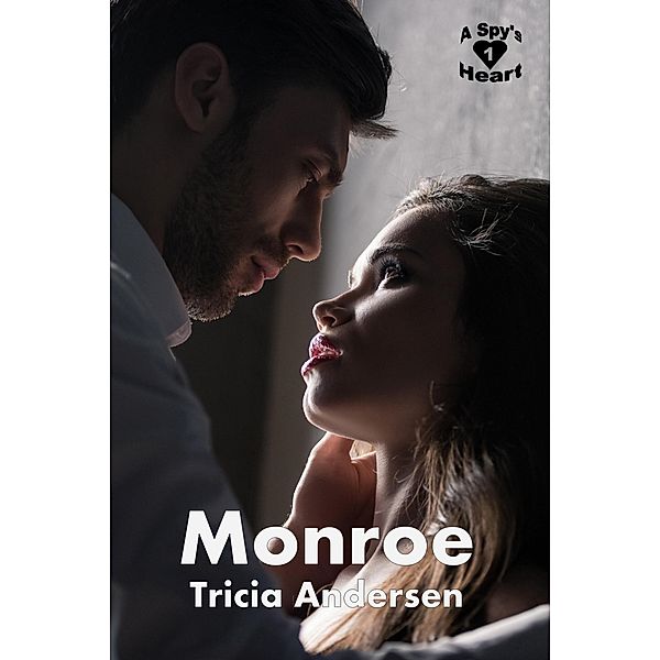 Monroe (A Spy's Heart, #1) / A Spy's Heart, Tricia Andersen