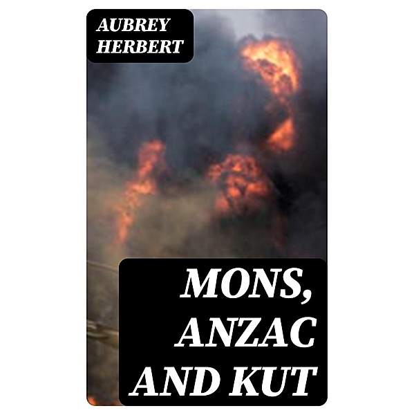 Mons, Anzac and Kut, Aubrey Herbert