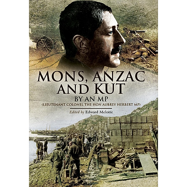 Mons, Anzac and Kut / Pen & Sword Military, Edward Melotte