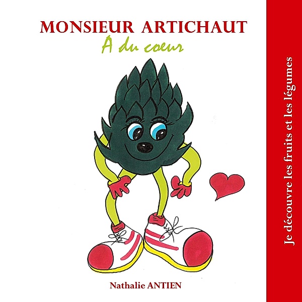 Monsieur Artichaut a du coeur / Je découvre les fruits et légumes Bd.36/40, Nathalie Antien