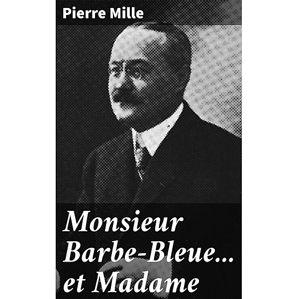 Monsieur Barbe-Bleue... et Madame, Pierre Mille