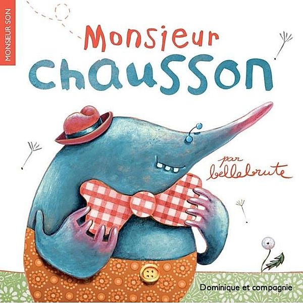 Monsieur Chausson (nouvelle orthographe) / Dominique et compagnie, Bellebrute