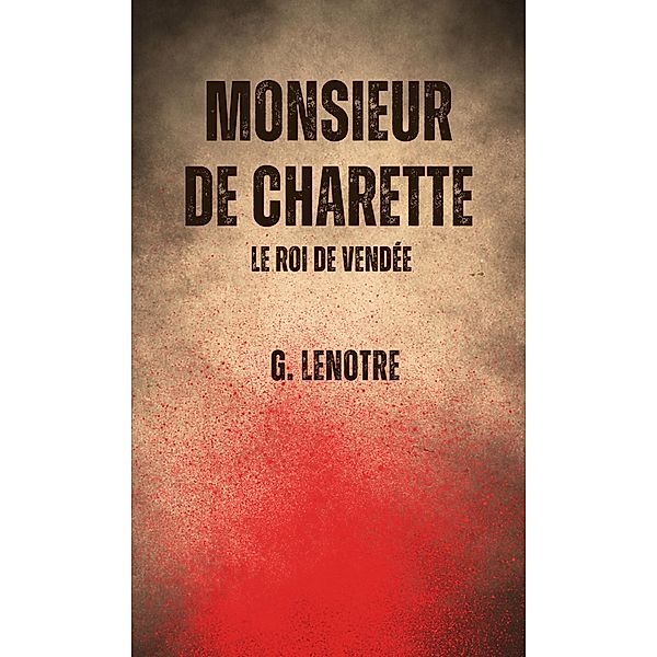 Monsieur de Charette, G. Lenotre