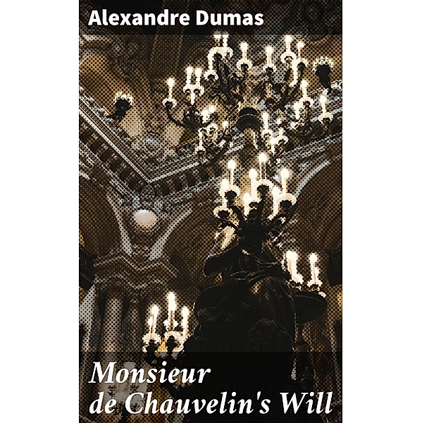 Monsieur de Chauvelin's Will, Alexandre Dumas