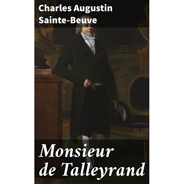 Monsieur de Talleyrand, Charles Augustin Sainte-Beuve