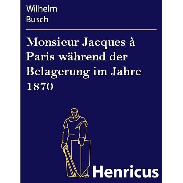 Monsieur Jacques à Paris während der Belagerung im Jahre 1870, Wilhelm Busch