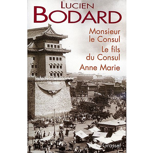 Monsieur le Consul - Le fils du Consul - Anne Marie / Littérature Française, Lucien Bodard