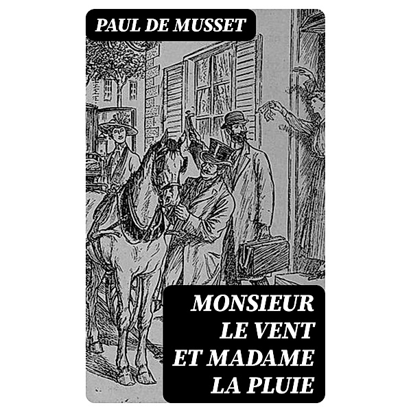 Monsieur le Vent et Madame la Pluie, Paul de Musset