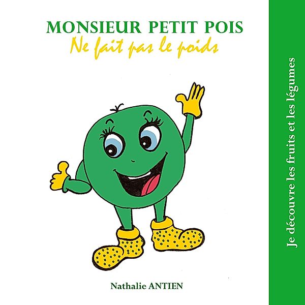 Monsieur Petit Pois ne fait pas le poids / Je découvre les fruits et légumes Bd.31/35, Nathalie Antien
