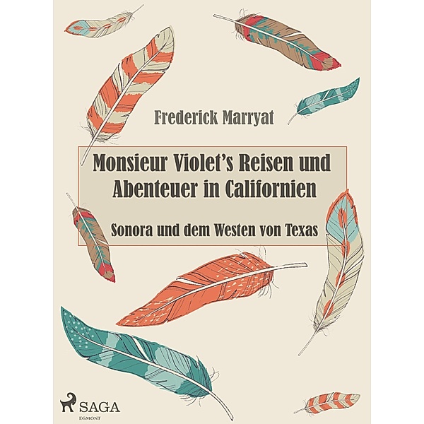 Monsieur Violet's Reisen und Abenteuer in Californien, Sonora und dem Westen von Texas, Frederick Marryat