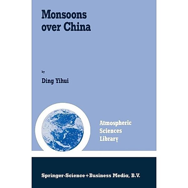 Monsoons over China / Atmospheric and Oceanographic Sciences Library Bd.16, Ding Yihui