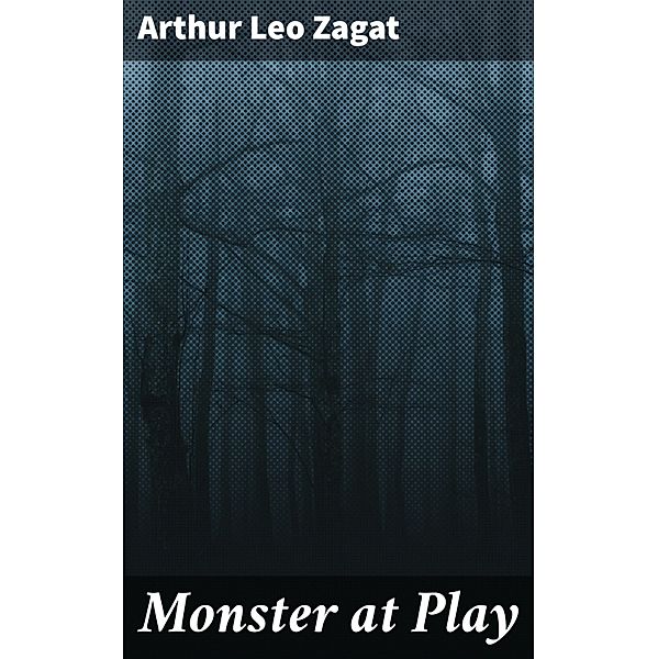 Monster at Play, Arthur Leo Zagat