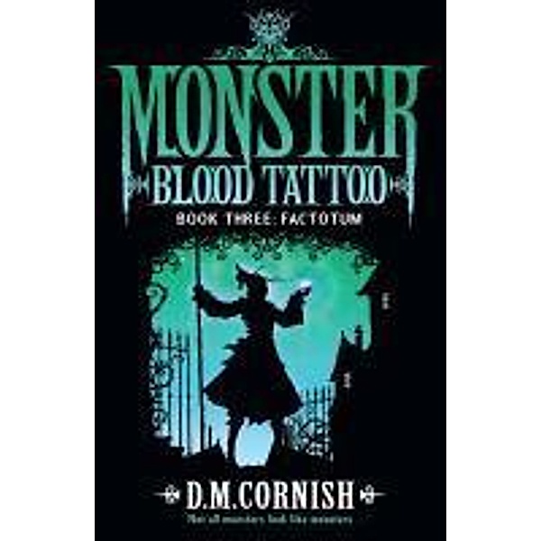 Monster Blood Tattoo: Factotum / Monster Blood Tattoo Bd.3, D M Cornish