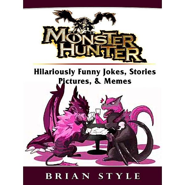 Monster Hunter Hilariously Funny Jokes, Stories, Pictures, & Memes, Brian Style