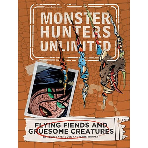 Monster Hunters Unlimited - Flying Fiends and Gruesome Creatures, John Gatehouse, Dave Windett