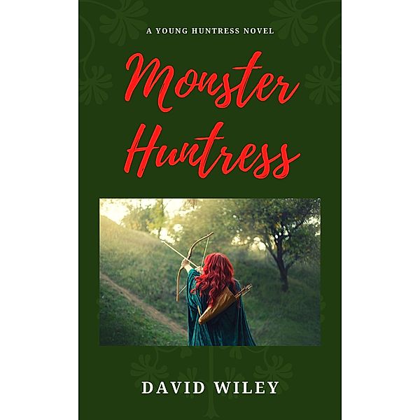 Monster Huntress (Young Huntress, #1) / Young Huntress, David Wiley