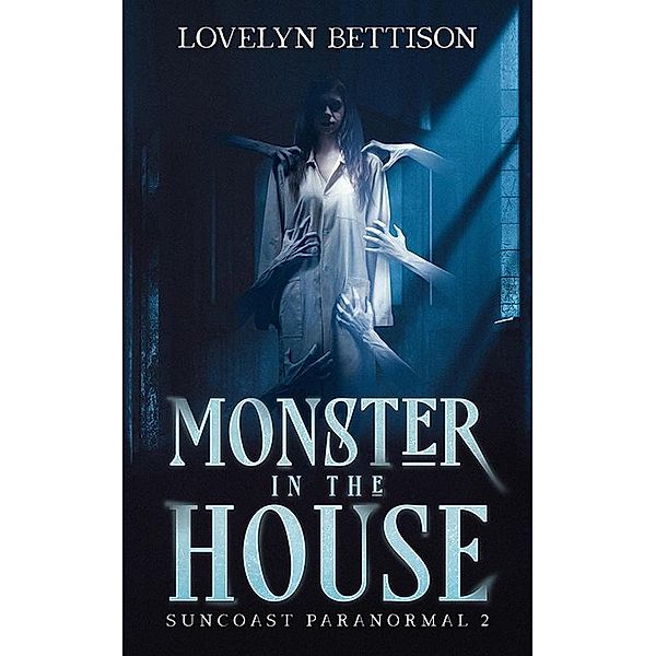 Monster in the House (Suncoast Paranormal, #2) / Suncoast Paranormal, Lovelyn Bettison