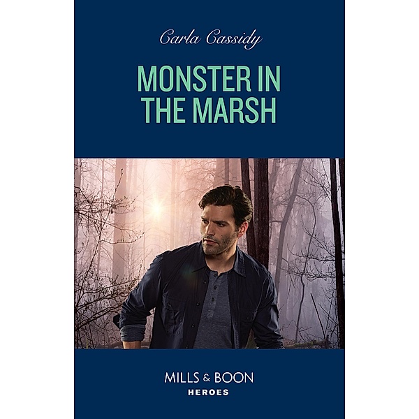 Monster In The Marsh (The Swamp Slayings, Book 2) (Mills & Boon Heroes), Carla Cassidy