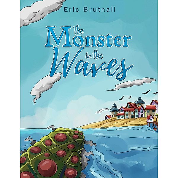 Monster in the Waves / Austin Macauley Publishers Ltd, Eric Brutnall