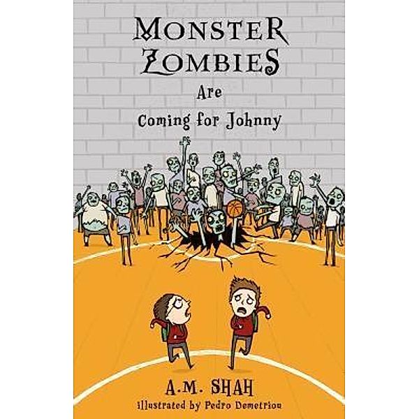 Monster Zombies Are Coming for Johnny / 99 Pages or Less Publishing LLC, A. M. Shah