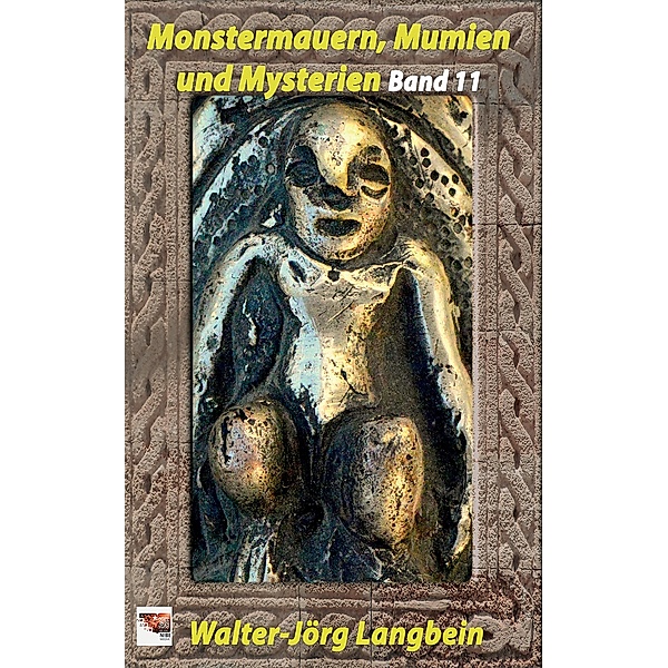 Monstermauern, Mumien und Mysterien Band 11, Walter-Jörg Langbein