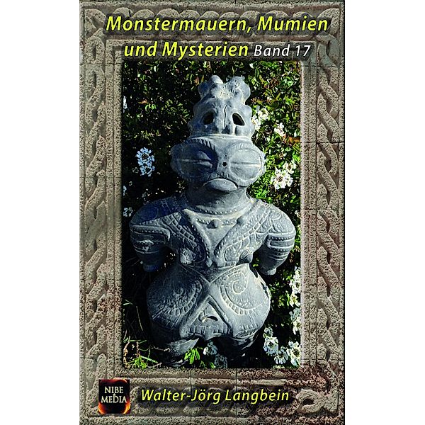 Monstermauern, Mumien und Mysterien Band 17, Walter-Jörg Langbein