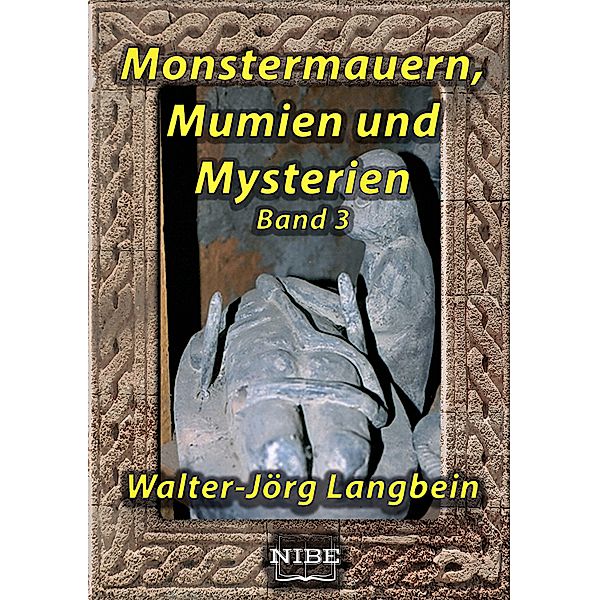 Monstermauern, Mumien und Mysterien Band 3 / Monstermauern, Mumien und Mysterien Bd.3, Walter-Jörg Langbein