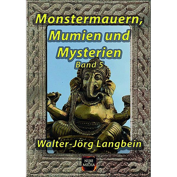 Monstermauern, Mumien und Mysterien Band 5 / Monstermauern, Mumien und Mysterien Bd.5, Walter-Jörg Langbein