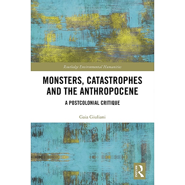 Monsters, Catastrophes and the Anthropocene, Gaia Giuliani