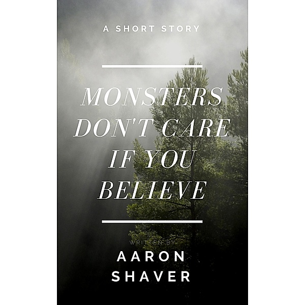 Monsters Don't Care if You Believe (The Berserker Heritage) / The Berserker Heritage, Aaron Shaver