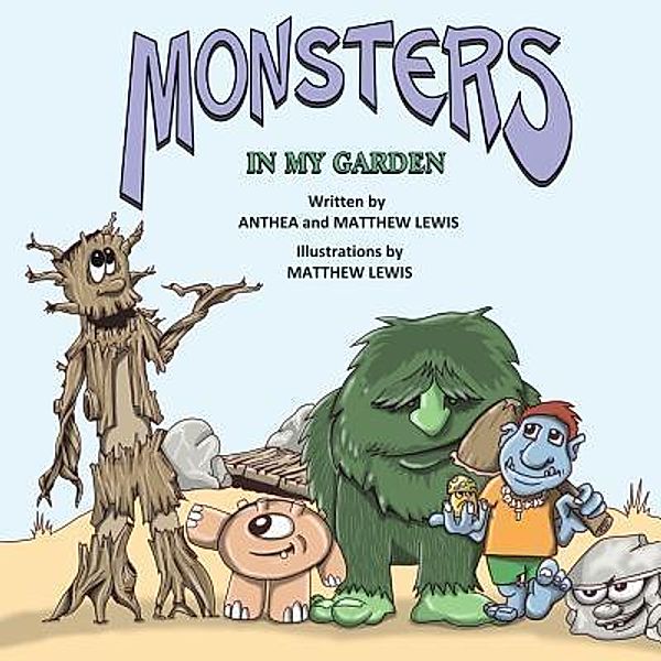 Monsters In My Garden / Gecko Tales Publishing, Matt B Lewis, Anthea Lewis